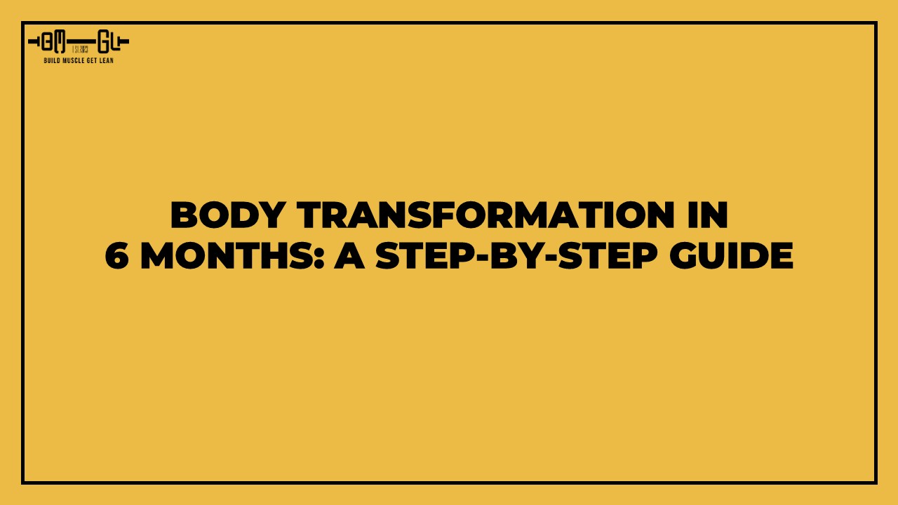 Body Transformation in 6 Months: A Step-by-Step Guide to Achieve Less Than 10% Body Fat