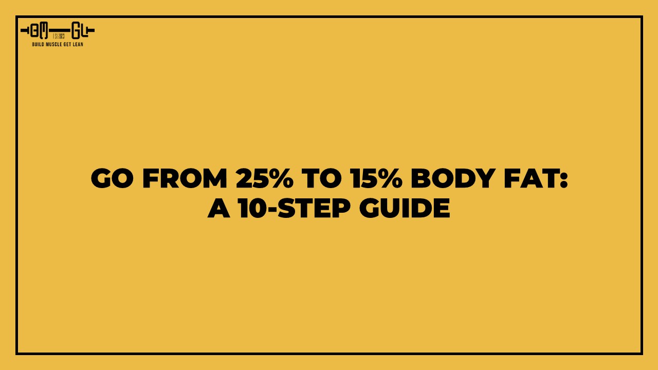 How to Reduce Body Fat Percentage from 25 to 15: A 10-Step Plan